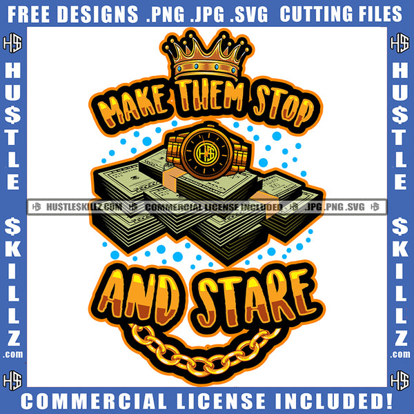Make Them Stop And Stare Quote Color Vector Bundle Money And Dimond Watch Design Element Crown On Text Head Hustler Hustling SVG JPG PNG Vector Clipart Cricut Cutting Files
