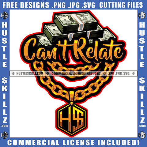Cant Relate Quote Color Vector Bundle Money And Necklace Design Element Hustler Hustling SVG JPG PNG Vector Clipart Cricut Cutting Files