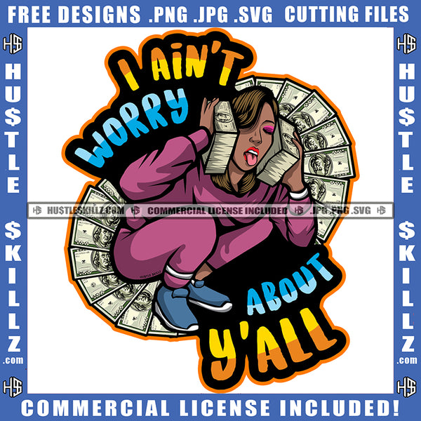 I Aint Worry About Yawll Quote Color Vector African American Woman Holding Money Design Element Nubian Woman Sitting And Money Circle Hustler Hustling SVG JPG PNG Vector Clipart Cricut Cutting Files