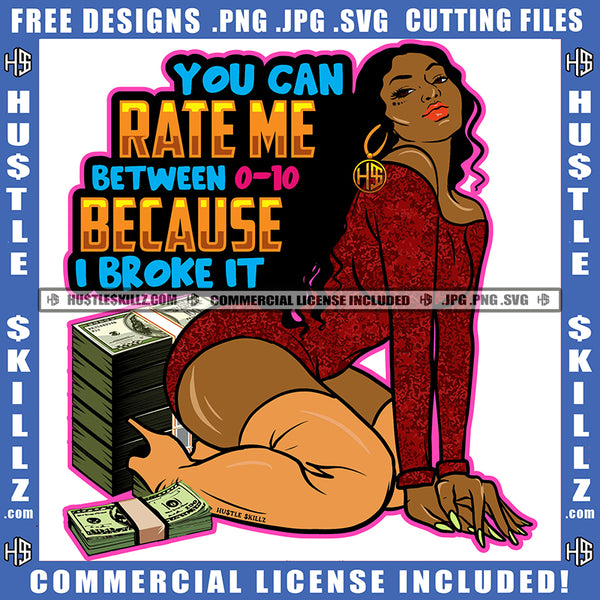 You Can Rate Me Between 0-10 Because I Broke It  Quote Color Vector African American Plus Size Woman Sitting Design Element Nubian Woman Sitting Sexy Pose Curly Hair Hustler Hustling SVG JPG PNG Vector Clipart Cricut Cutting Files