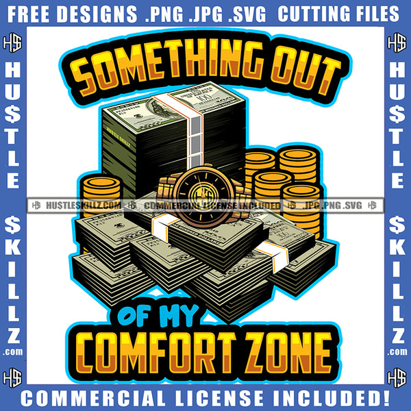Something Out Of My Comfort Zone Quote Color Vector Money Bundle Watch And Gold Coin Design Element Hustler Hustling SVG JPG PNG Vector Clipart Cricut Cutting Files