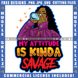 My Attitude Is Kind A Savage Quote Color Vector African American Woman Drinking Bear Curly Hair Design Element Nubian Woman Head Hustler Hustling SVG JPG PNG Vector Clipart Cricut Cutting Files