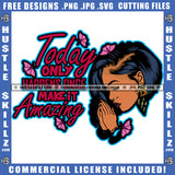 Today Only Harrens Once Make It Amazing Quote Color Vector African American Woman Unique Artwork People Fiver Super Pretty Praying Hustler Hustling SVG JPG PNG Vector Clipart Cricut Cutting Files