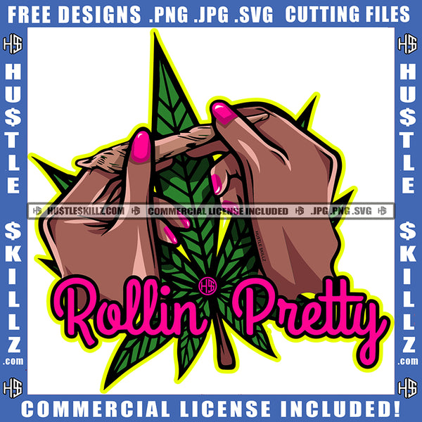Rolling Pretty Quote African American Female Hand Colorful Vector Rolling Cigarette Marijuana Leaf Pink Color Nail Cannabis High Life 420 Blunt SVG JPG PNG Vector Clipart Cricut Cutting Files