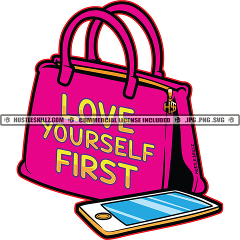 Love Yourself First Quote Color Vector Design Element Bag And Phone On Floor Hustler Hustling SVG JPG PNG Vector Clipart Cricut Cutting Files