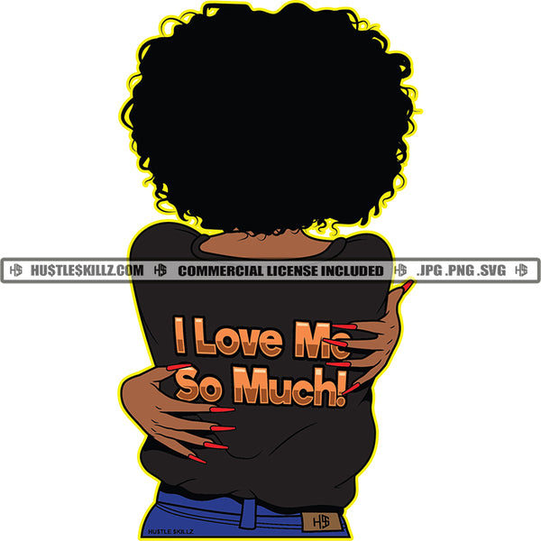 I Love Me So Much ! Quote Color Vector African American Curly Hair Woman Standing Backside Design Element Nubian Woman Wearing Black T-Shirt And Jeans Hustler Hustling SVG JPG PNG Vector Clipart Cricut Cutting Files