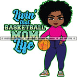 Livin That Basketball Mom Life Quote Color Vector African American Woman Standing Curly Hair Design Element Nubian Woman Holding Basketball Hustler Hustling SVG JPG PNG Vector Clipart Cricut Cutting Files