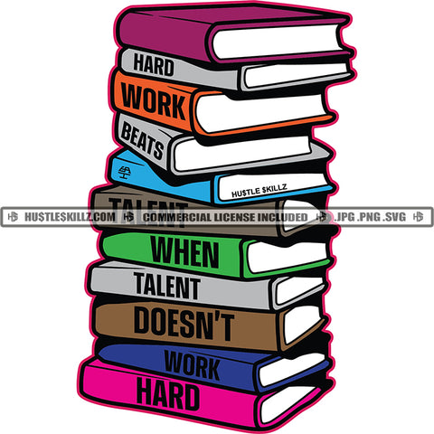 Hard Work Beats Talent When Talent Doesn't Work Hard Quote Color Vector Book Mass Design Element Hustler Hustling SVG JPG PNG Vector Clipart Cricut Cutting Files