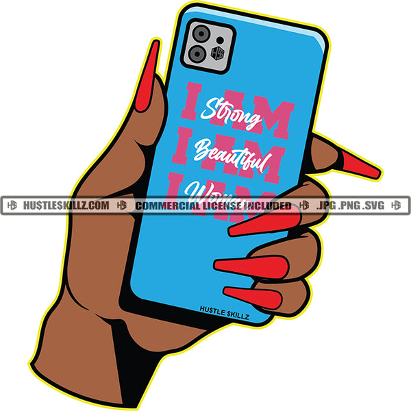 I Am Strong I Am Beautiful I Am Woman Quote Color Vector Design Element African American Hand Holding Phone Design Element Hustler Hustling SVG JPG PNG Vector Clipart Cricut Cutting Files