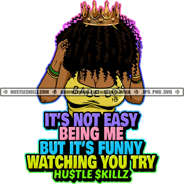 It's Not Easy Being Me But It's funny Watching You Try Color Quote African American Woman Head Design Element Crown On Head Vector Afro Hair Style SVG JPG PNG Vector Clipart Cricut Cutting Files