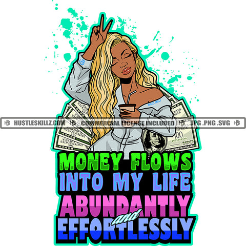Money Flows Into My Life Abundantly And Effortlessly Color Quote Melanin Woman Peach Hand Sign Hand Sign Design Element Golden Hair Style Cash Note Money Background Color Dripping SVG JPG PNG Vector Clipart Cricut Cutting Files