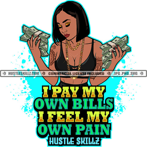 I Pay My Own Bills I Feel My Own Pain Color Quote Melanin Beautiful Woman Holding Money Bundle Color Design Element Color Dripping White Background Design SVG JPG PNG Vector Clipart Cricut Cutting Files SVG JPG PNG Vector Clipart Cricut Cutting Files