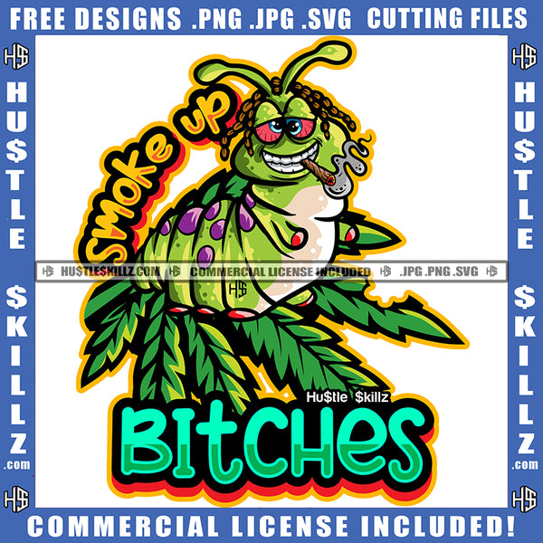 Smoke Up Bitches Quote Color Vector Lava Smoking Marijuana Weed Design Element Marijuana Leaves Hustler Hustling SVG JPG PNG Vector Clipart Cricut Cutting Files