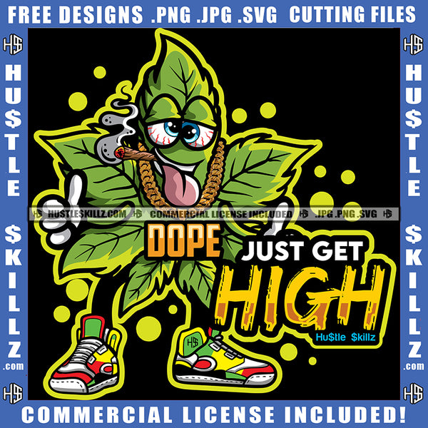 Dope Just Get High Quote Color Vector Cartoon Marijuana Weed Cannabis Design Element Hustler Hustling SVG JPG PNG Vector Clipart Cricut Cutting Files