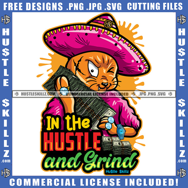 In The Hustle And Grind Quote Color Vector Gangster Scarface Cat Holding Money Design Element Cat Wearing Hat And Dimond Watch Hustler Hustling SVG JPG PNG Vector Clipart Cricut Cutting Files