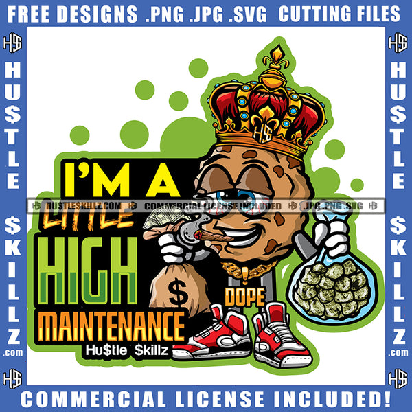 I'm A Little High Maintenance Quote Color Vector Marijuana Smoking Weed Holding Cannabis Bag Crown On Head Design Element Hustler Hustling SVG JPG PNG Vector Clipart Cricut Cutting Files