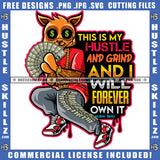 This Is My Hustle And Grind And I Will Forever Own It Quote Color Vector Gangster Scarface Cat Holding Money Design Element Cat Sitting Hustler Hustling SVG JPG PNG Vector Clipart Cricut Cutting Files