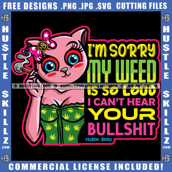 I'm Sorry My Weed Is So Loud I Cant Hear Your Bullshit Quote Color Vector Gangster Cat Smoking Marijuana Weed Design Element Cat Holding Roll Red Eyes Hustler Hustling SVG JPG PNG Vector Clipart Cricut Cutting Files