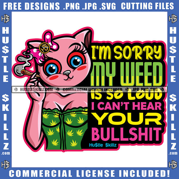 I'm Sorry My Weed Is So Loud I Cant Hear Your Bullshit Quote Color Vector Gangster Cat Smoking Marijuana Weed Design Element Cat Holding Roll Red Eyes Hustler Hustling SVG JPG PNG Vector Clipart Cricut Cutting Files
