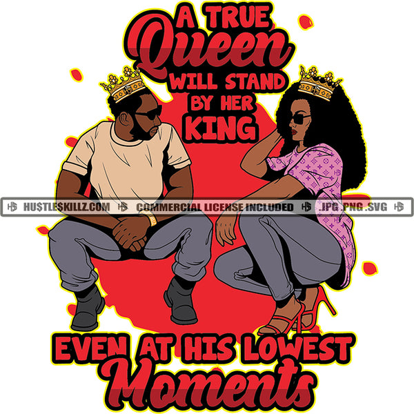 A True Queen Will Stand By Her King Even At His Lowest Moments Quote Color Vector Gangster King Queen Sitting Design Element Crown On Couple Head Hustler Hustling SVG JPG PNG Vector Clipart Cricut Cutting Files