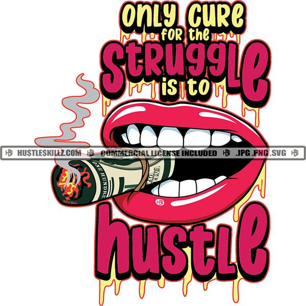Only Cure For The Struggle Is To Hustle Quote Color Vector African American Lips Smoking Marijuana Leaves Weed Roll Design Element Hustler Hustling SVG JPG PNG Vector Clipart Cricut Cutting Files