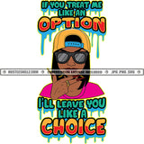 If You Treat Me Like An Option Ill Leave You Like A Choice African American Woman Head Design Element Nubian Woman Wearing Sunglass And Cap Hustler Hustling SVG JPG PNG Vector Clipart Cricut Cutting Files