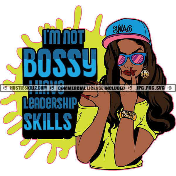 I'm Not Bossy I Have Leadership Skills African American Woman Head Body Design Element Nubian Woman Wearing Sunglass And Cap With T-Shirt Hustler Hustling SVG JPG PNG Vector Clipart Cricut Cutting Files