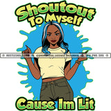 Shoutout To Myself Cause I'm Lit Quote Color Vector African American Sexy Woman Standing Design Element Nubian Woman Color Hair Head Hustler Hustling SVG JPG PNG Vector Clipart Cricut Cutting Files