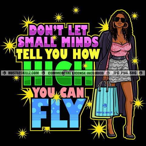 Don't Let Small Minds Tell You How High You Can Fly Quote Color Vector African American Woman Standing Holding Shopping Bag Nubia Woman Wearing Sunglass Hustler Hustling SVG JPG PNG Vector Clipart Cricut Cutting Files