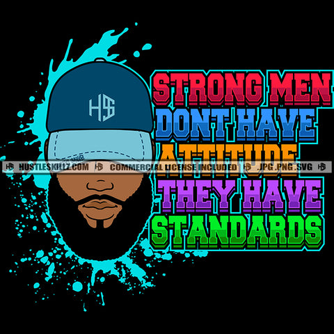 Strong Men Don't Have Attitude They Have Standards African American Man Wearing Cap Design Element Melanin Man Face Hustler Hustling SVG JPG PNG Vector Clipart Cricut Cutting Files