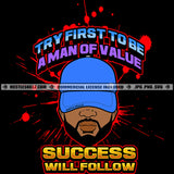 Try First To Be A Man Of Value Success Will Follow Quote Color Vector African American Man Wearing Cap Design Element Melanin Man Face Black Background Hustler Hustling SVG JPG PNG Vector Clipart Cricut Cutting Files