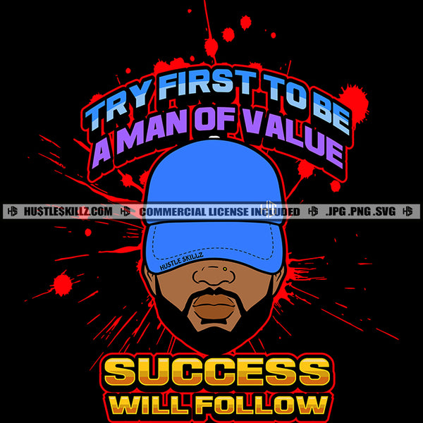 Try First To Be A Man Of Value Success Will Follow Quote Color Vector African American Man Wearing Cap Design Element Melanin Man Face Black Background Hustler Hustling SVG JPG PNG Vector Clipart Cricut Cutting Files