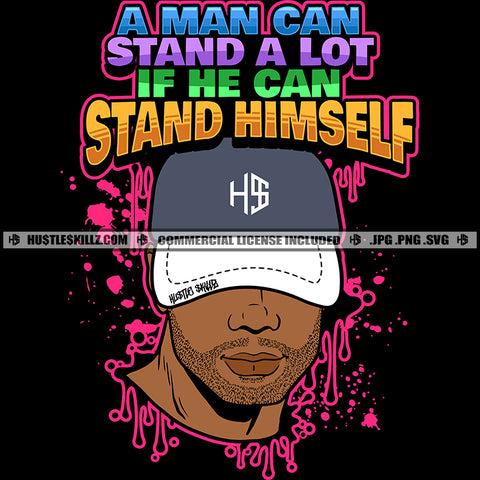 A Man Can Stand A Lot If He Can Stand Himself Quote Color Vector Man Wearing Cap Design Element Nubian Man Face Black Background Hustler Hustling SVG JPG PNG Vector Clipart Cricut Cutting Files