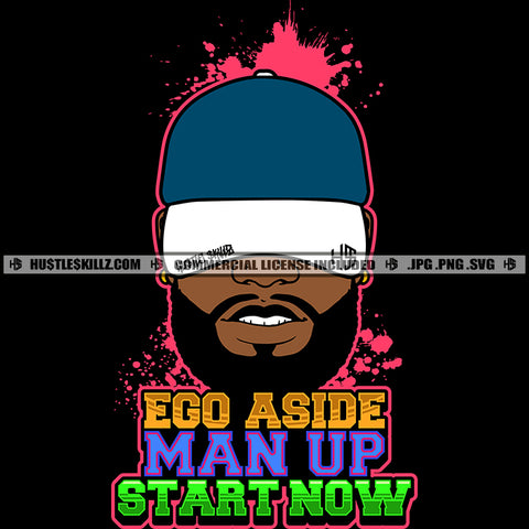 Ego A Side Man Up Start Now Color Quote Melanin Man Wearing Cap Vector Black Background Design Element Color Dripping White Teeth SVG JPG PNG Vector Clipart Cricut Cutting Files