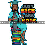 Just Kick Ass Babe Color Quote African American Educated Woman Sitting On Book White Background Vector Wearing Hat Design Element High Hill Black Beauty Smile Face SVG JPG PNG Vector Clipart Cricut Cutting Files