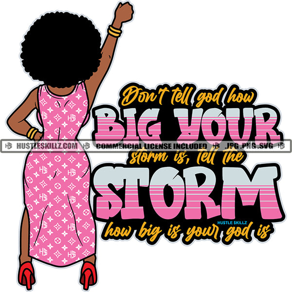 Don't Tell God How Big Your Storm Is, Tell The Storm How Big Is Your God Is Color Quote African American Woman Standing Hand Up White Background Back Side Design Element Afro Hair Style Color Design SVG JPG PNG Vector Clipart Cricut Cutting Files