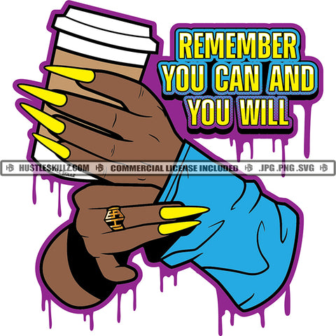 Remember You Can And You Will Quote Color Vector African American Woman Hand With Long Nail Design Element Nubian Woman Holding Coffee Mug Hustler Hustling SVG JPG PNG Vector Clipart Cricut Cutting Files