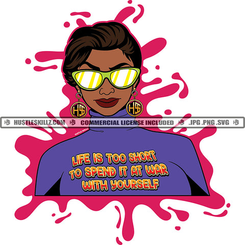 Life Is Too Short To Spend It At War With Yourself Quote Color Vector African American Woman Wearing Sunglass Design Element Nubian Woman Face Hustler Hustling SVG JPG PNG Vector Clipart Cricut Cutting Files