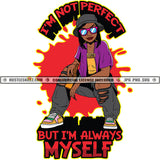 I'M Not Perfecto But I'M Always Myself Color Quote African American Woman Color Dripping Wearing Sunglasses And Hat Black Girl SVG JPG PNG Vector Clipart Cricut Cutting Files