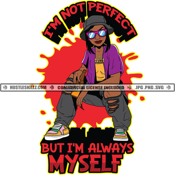 I'M Not Perfecto But I'M Always Myself Color Quote African American Woman Color Dripping Wearing Sunglasses And Hat Black Girl SVG JPG PNG Vector Clipart Cricut Cutting Files