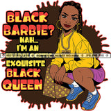 Black Barbie Nah.. I'M An Exquisite Black Queen Color Quote Melanin Woman Sitting Position Design Element Color Dripping Afro Hair Style Smile Face Black Woman SVG JPG PNG Vector Clipart Cricut Cutting Files