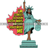 I'M Street. So Look Goth Ways. Before You Cross Me Color Quote Statue Of Liberty Holding Bag Crown On Head Design Element White Background Fire Design SVG JPG PNG Vector Clipart Cricut Cutting Files