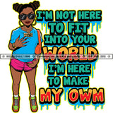 I'M Not Here To Fit Into Your World I'M Here To Make My Own Color Quote Young Melanin Woman Standing Wearing Sunglass Design Element Afro Hair Style White Background SVG JPG PNG Vector Clipart Cricut Cutting Files
