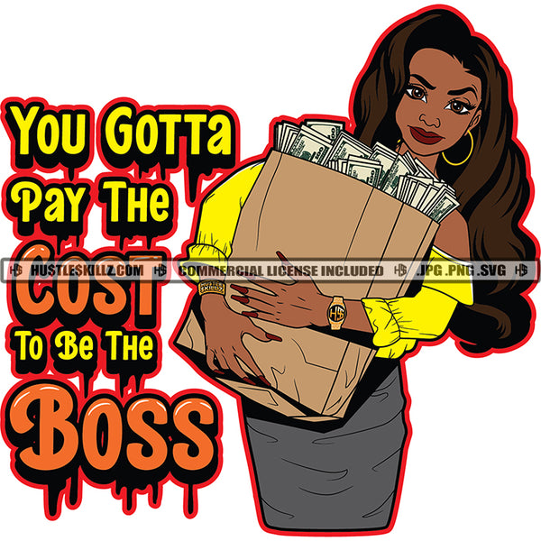 You Gotta Pay The Cost To Be The Boss Color Quote African American Woman Holding Money Bag Design Element Color Dripping Curly Long Hair Style White Background SVG JPG PNG Vector Clipart Cricut Cutting Files