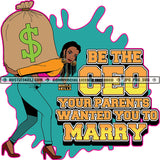 Be The CEO Your parents Wanted You To Marry Color Quote African American Woman To Carry Money Bag Design Element Vector Color Dripping Bank Cash Full Stock SVG JPG PNG Vector Clipart Cricut Cutting Files