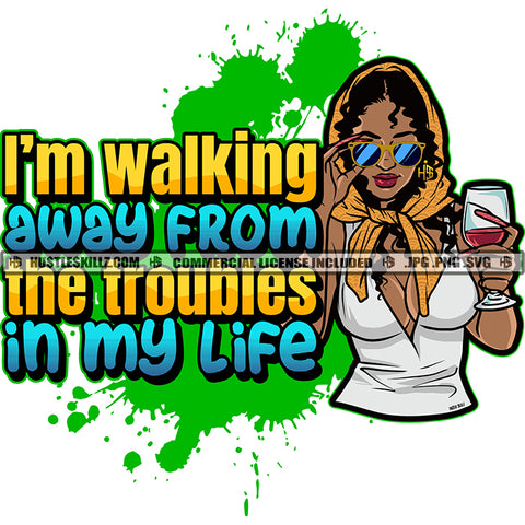 I'm Walking Away From Troubles Black Woman Head Scarf Sunglasses Glass Drink Wine Hustle Skillz JPG PNG  Clipart Cricut Silhouette Cut Cutting