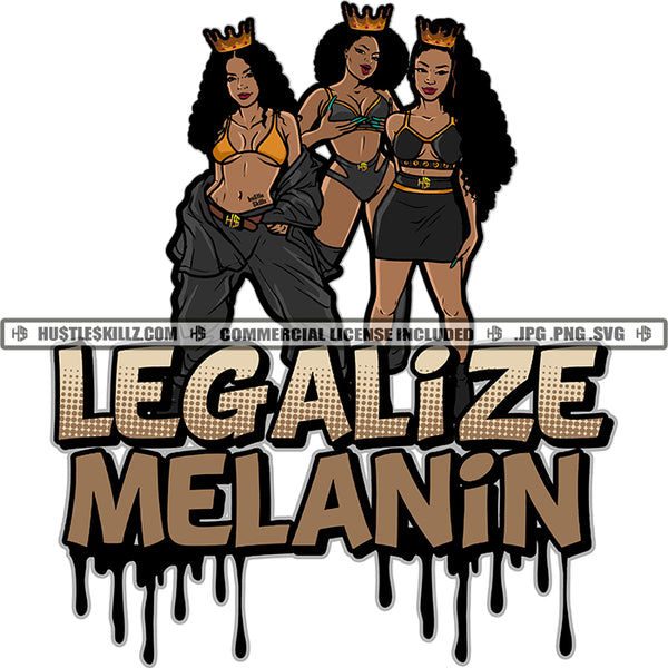 Three Black Queens Sisters Crowns Legalize Melanin Dripping Skirt Pants Shorts Bras Splash Hustle Skillz JPG PNG  Clipart Cricut Silhouette Cut Cutting