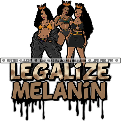 Three Black Queens Sisters Crowns Legalize Melanin Dripping Skirt Pants Shorts Bras Splash Hustle Skillz JPG PNG  Clipart Cricut Silhouette Cut Cutting