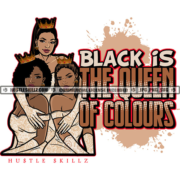 Black Is The Queen of Colours Colors Three Black Queens Sisters Crowns Dresses Hustle Skillz JPG PNG  Clipart Cricut Silhouette Cut Cutting