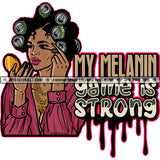 My Melanin Game Is Strong Black Woman Can Hair Rollers Makeup Blouse Eye Shadow  Hustle Skillz JPG PNG  Clipart Cricut Silhouette Cut Cutting